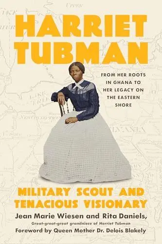 Produktbild: Harriet Tubman: Military Scout and Tenacious Visionary: From Her Roots in Ghana to Her Legacy on the Eastern Shore