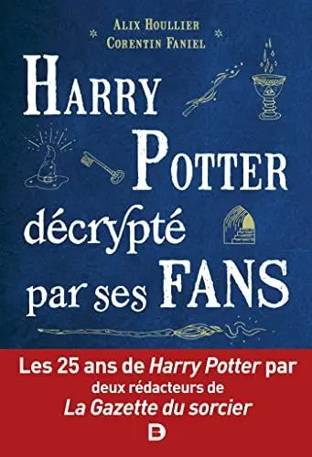 Produktbild: Harry Potter décrypté par ses fans: Les 25 ans de Harry Potter par deux rédacteurs de la Gazette du sorcier