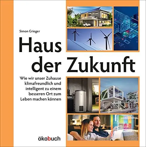 Produktbild: Haus der Zukunft: Wie wir unser Zuhause klimafreundlich und intelligent zu einem besseren Ort zum Leben machen können