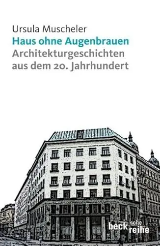 Produktbild: Haus ohne Augenbrauen: Architekturgeschichten aus dem 20. Jahrhundert (Beck'sche Reihe)