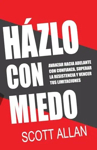 Produktbild: Házlo Con Miedo: Avanzar Hacia Adelante con Confianza, Superar la Resistencia, Vencer Tus Limitaciones (Spanish Edition) (Scott Allan Español)
