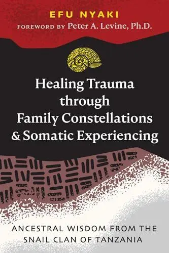 Produktbild: Healing Trauma through Family Constellations and Somatic Experiencing: Ancestral Wisdom from the Snail Clan of Tanzania (Sacred Planet)