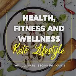 Produktbild: Health, Fitness and Wellness: Keto Lifestyle - The Ultimate Beginners Guide
