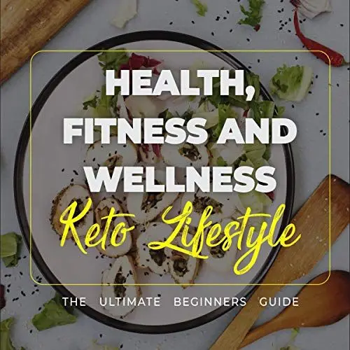 Produktbild: Health, Fitness and Wellness: Keto Lifestyle - The Ultimate Beginners Guide