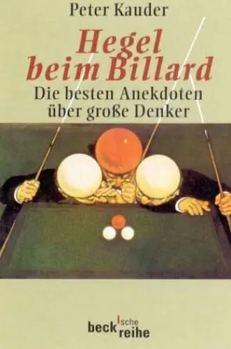 Produktbild: Hegel beim Billard: Die besten Anekdoten über große Denker: Die besten Anekdoten über grosse Denker (Beck'sche Reihe)