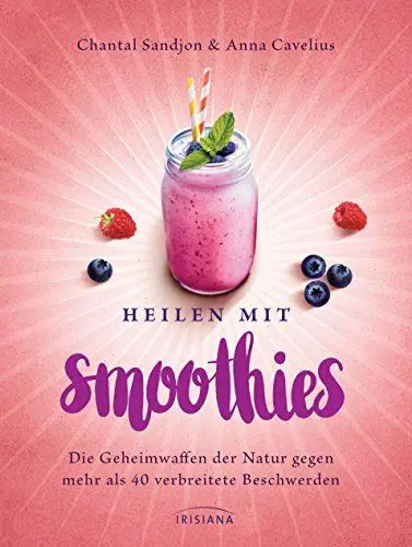 Produktbild: Heilen mit Smoothies: Die Geheimwaffen der Natur gegen mehr als 40 verbreitete Beschwerden