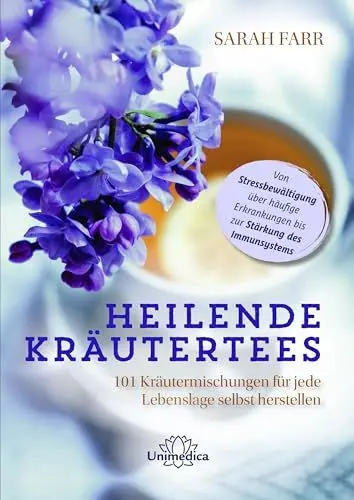 Produktbild: Heilende Kräutertees: 101 Kräutermischungen für jede Lebenslage selbst herstellen - Von Stressbewältigung über häufige Erkrankungen bis zur Stärkung des Immunsystems