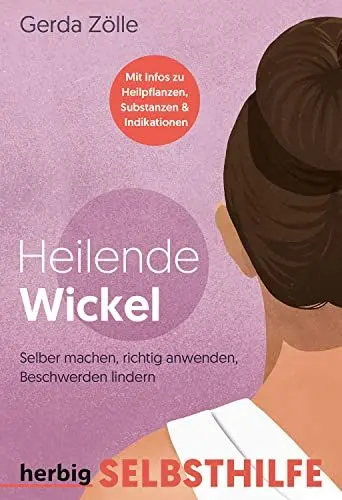 Produktbild: Heilende Wickel: Selbermachen, richtig anwenden, Beschwerden lindern·· Mit Schritt-für-Schritt-Anleitungen