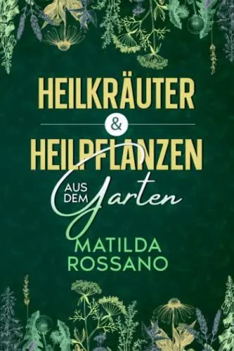 Produktbild: Heilkräuter & Heilpflanzen aus dem Garten: Eine Hausapotheke mit Heil - und Wildkräuter aus der Natur, die das Immunsystem stärken. Das Wildkräuter Buch für die heimische Selbstversorgung.
