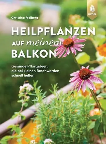 Produktbild: Heilpflanzen auf meinem Balkon: Gesunde Pflanzideen, die bei kleinen Beschwerden schnell helfen