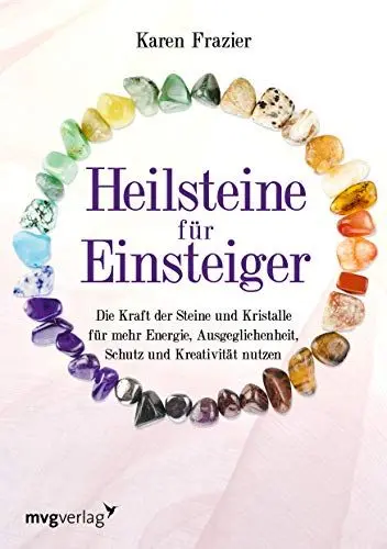 Produktbild: Heilsteine für Einsteiger: Die Kraft der Steine und Kristalle für mehr Energie, Ausgeglichenheit, Schutz und Kreativität nutzen