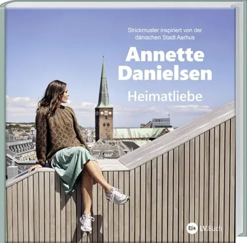 Produktbild: Heimatliebe: Strickmuster inspiriert von der dänischen Stadt Aarhus. Skandinavische Strickanleitungen aus Dänemarks „Stadt des Lächelns“. Ein Handarbeitsbuch voller Strickideen von Annette Danielsen