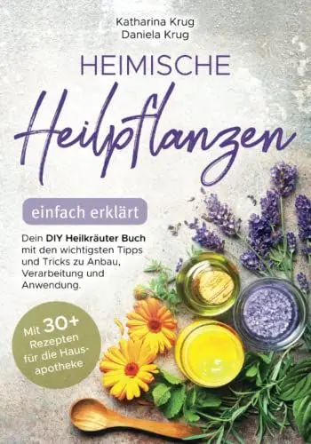 Produktbild: Heimische Heilpflanzen – einfach erklärt: Dein DIY Heilkräuter Buch mit den wichtigsten Tipps und Tricks zu Anbau, Verarbeitung und Anwendung. Mit abwechslungsreichen Rezepten für die Hausapotheke.