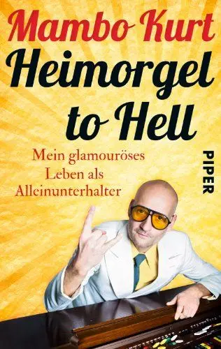 Produktbild: Heimorgel to Hell: Mein glamouröses Leben als Alleinunterhalter