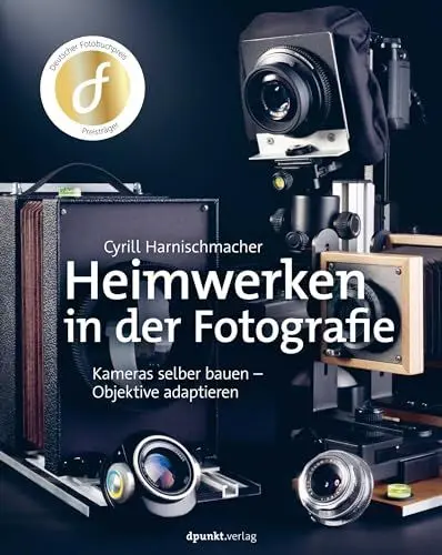 Produktbild: Heimwerken in der Fotografie: Kameras selber bauen – Objektive adaptieren