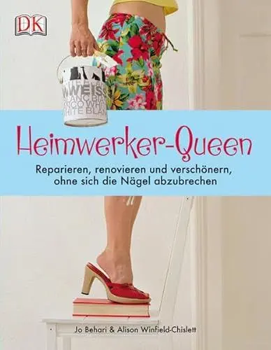 Produktbild: Heimwerker-Queen: Reparieren, renovieren und verschönern, ohne sich die Nägel abzubrechen