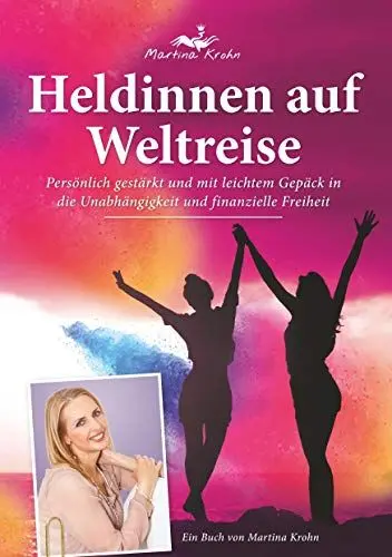 Produktbild: Heldinnen auf Weltreise: Persönlich gestärkt und mit leichtem Gepäck in die Unabhängigkeit und finanzielle Freiheit