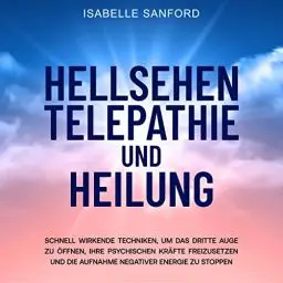 Produktbild: Hellsehen Telepathie und Heilung: Schnell wirkende Techniken, um das dritte Auge zu öffnen, Ihre psychischen Kräfte freizusetzen und die Aufnahme negativer Energie zu stoppen