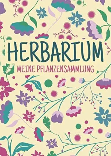 Produktbild: Herbarium - Meine Pflanzensammlung: Herbarium Leer A4 - Pflanzen Sammeln, Bestimmen, Aufbewahren - 110 Seiten Papier Weiß - Pflanzenbestimmung - Motiv: Blumen Blüten Muster Natur Bunt