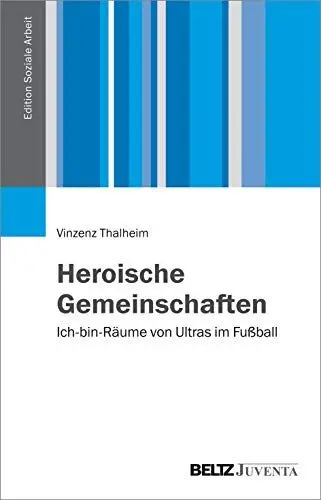 Produktbild: Heroische Gemeinschaften: Ich-bin-Räume von Ultras im Fußball (Edition Soziale Arbeit)