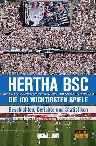 Produktbild: Hertha BSC - die 100 wichtigsten Spiele: Geschichten, Berichte und Statistiken