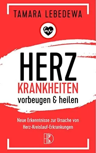 Produktbild: Herzkrankheiten vorbeugen und heilen: Neue Erkenntnisse zur Ursache von Herz-Kreislauf-Erkrankungen