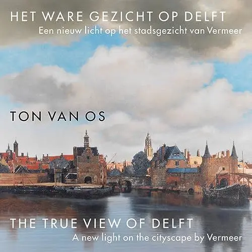 Produktbild: Het Ware Gezicht op Delft: Een nieuw licht op het beroemde stadsgezicht van Johannes Vermeer