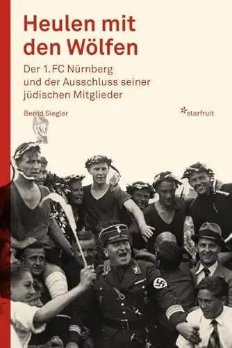 Produktbild: Heulen mit den Wölfen: Der 1. FC Nürnberg und der Ausschluss seiner jüdischen Mitglieder