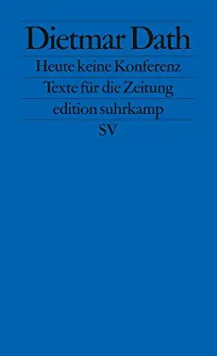 Produktbild: Heute keine Konferenz: Texte für die Zeitung (edition suhrkamp)