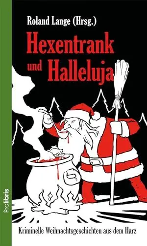 Produktbild: Hexentrank und Halleluja: Kriminelle Weihnachtsgeschichten aus dem Harz
