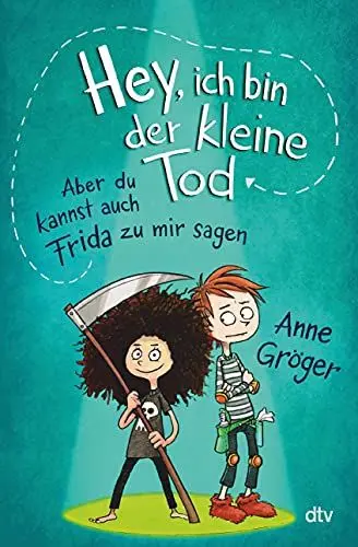 Produktbild: Hey, ich bin der kleine Tod … aber du kannst auch Frida zu mir sagen: Warmherziges Kinderbuch voller Tiefe ab 10