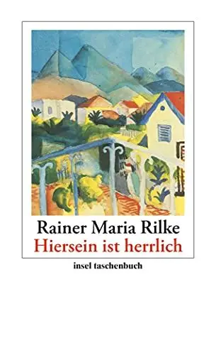 Produktbild: »Hiersein ist herrlich«: Gedichte, Erzählungen, Briefe (insel taschenbuch)