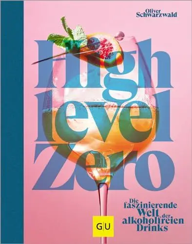 Produktbild: High Level Zero: Die faszinierende Welt der alkoholfreien Drinks: Über 75 Rezepte für Null-Promille-Cocktails auf hohem Niveau. Dazu viele Drink-Food-Pairing-Tipps und -Rezepte.