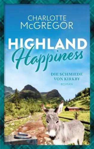 Produktbild: Highland Happiness - Die Schmiede von Kirkby: Eine Schottland-Romanze in den malerischen Highlands