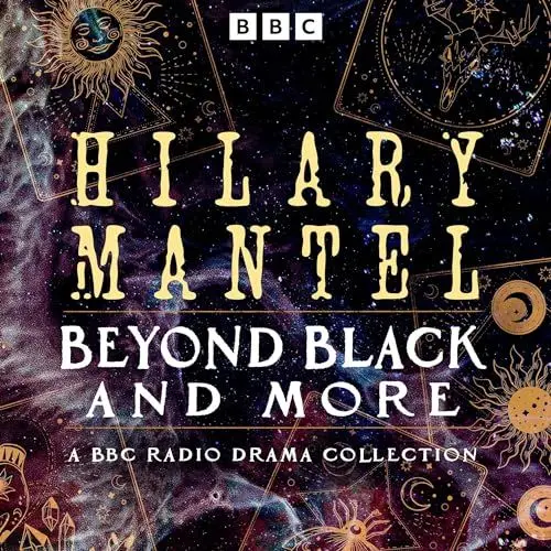 Produktbild: Hilary Mantel: Beyond Black and More: A BBC Radio Drama Collection