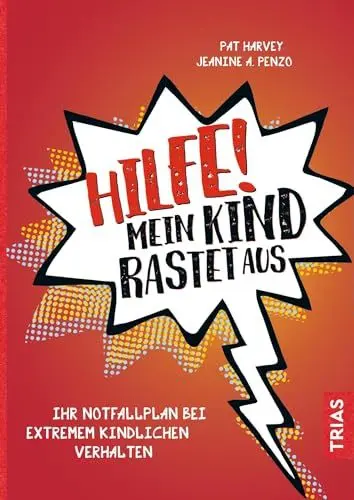 Produktbild: Hilfe! Mein Kind rastet aus: Ihr Notfallplan bei extremem kindlichen Verhalten
