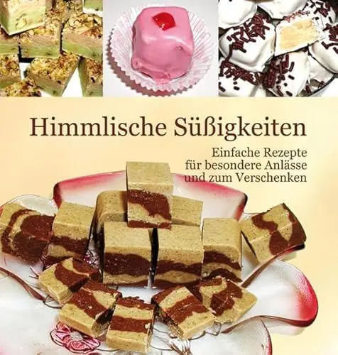 Produktbild: Himmlische Süßigkeiten: Einfache Rezepte für besondere Anlässe und zum Verschenken