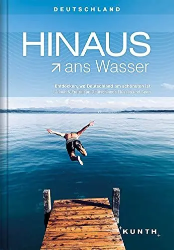 Produktbild: HINAUS ans Wasser: Entdecken, wo Deutschland am schönsten ist. Urlaub und Freizeit an Deutschlands Flüssen und Seen (KUNTH Outdoor Abenteuer)