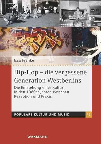 Produktbild: Hip-Hop – die vergessene Generation Westberlins: Die Entstehung einer Kultur in den 1980er Jahren zwischen Rezeption und Praxis (Populäre Kultur und Musik)