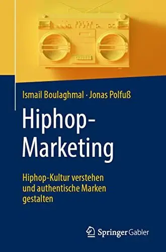 Produktbild: Hiphop-Marketing: Hiphop-Kultur verstehen und authentische Marken gestalten