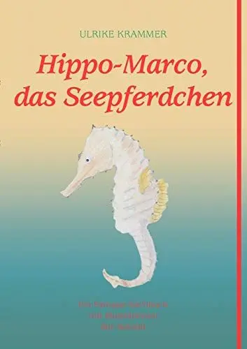 Produktbild: Hippo-Marco, das Seepferdchen. Ein Fantasie-Sachbuch mit Illustrationen der Autorin