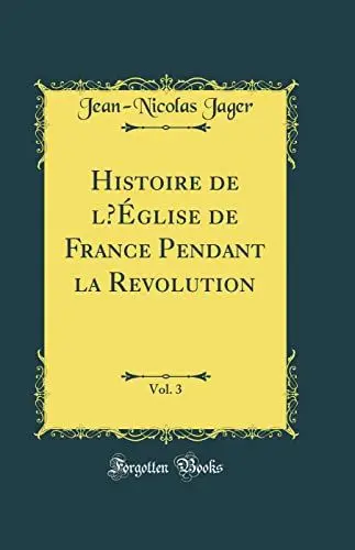 Produktbild: Histoire de l'Église de France Pendant la Revolution, Vol. 3 (Classic Reprint)
