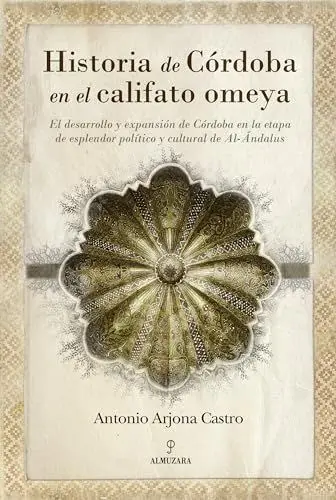 Produktbild: Historia de Córdoba en el califato Omeya : el desarrollo y expansión de Córdoba en la etapa de esplendor político y cultural de Al-Andalus (Andalucía)