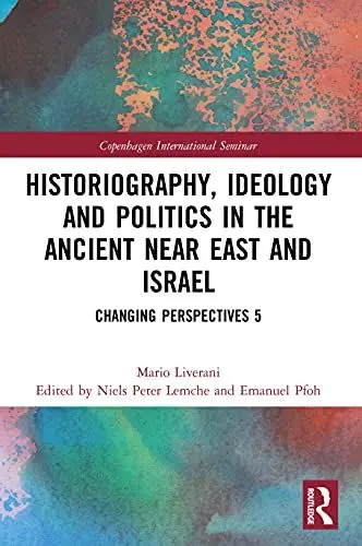 Produktbild: Historiography, Ideology and Politics in the Ancient Near East and Israel: Changing Perspectives 5 (Copenhagen International Seminar, 5)