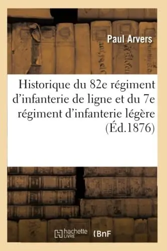 Produktbild: Historique du 82e régiment d'infanterie de ligne et du 7e régiment d'infanterie légère (Éd.1876) (Histoire)