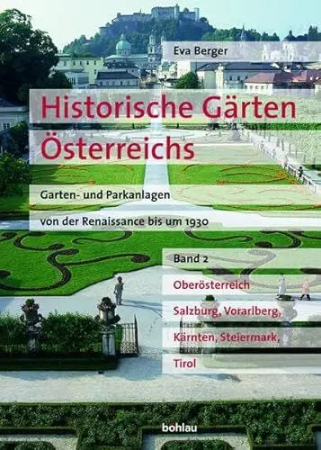 Produktbild: Historische Gärten Österreichs. Garten- und Parkanlagen von der Renaissance bis um 1930, Band 2: Oberösterreich, Salzburg, Vorarlberg, Kärnten, Steiermark und Tirol