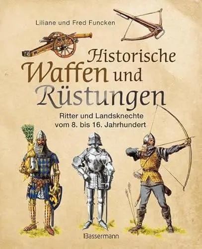 Produktbild: Historische Waffen und Rüstungen: Ritter und Landsknechte vom frühen Mittelalter bis zur Renaissance: Ritter und Landsknechte vom 8. bis 16. Jahrhundert