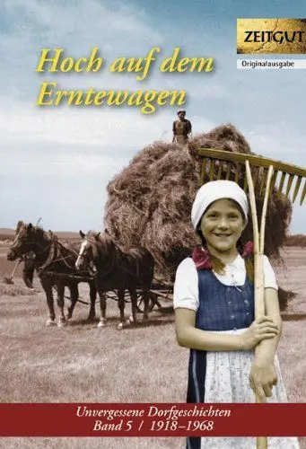 Produktbild: Hoch auf dem Erntewagen: Unvergessene Dorfgeschichten. Band 5. 1918-1968: Unvergessene Dorfgeschichten 1918-1968