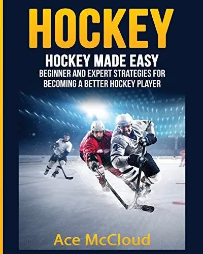 Produktbild: Hockey: Hockey Made Easy: Beginner and Expert Strategies For Becoming A Better Hockey Player (Hockey Training Drills Offense & Defensive)
