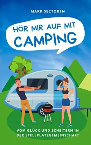 Produktbild: HÖR MIR AUF MIT CAMPING: Vom Glück und Scheitern in der Stellplatzgemeinschaft (Camping-Reihe, Band 1)